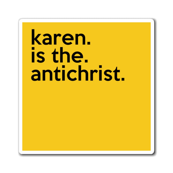 Karen Is The Antichrist Funny Sarcastic Work Magnet, Refrigerator Yellow Magnet (3 x 3, 4 x 4, 6 X 6) Gag Gift