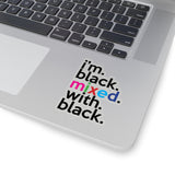 I'm Black Mixed With Black Kiss-Cut Stickers For Calendar, Notebooks, Journals, Laptops (2 x 2, 3 x 3, 4 x 4, 6 X 6 ) Transparent & White