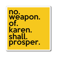 No Weapon Of Karen Shall Prosper Refrigerator Yellow Magnet (3 x 3, 4 x 4, 6 x 6) Funny Karen Gag Gift