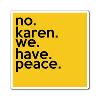 No Karen We Have Peace Yellow Refrigerator Magnet (3 x 3, 4 x 4, 6 x 6) Funny Karen Gag Gift