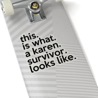 This Is What A Karen Survivor Looks Like (2 x 2, 3 x 3, 4 X 4, 6 X 6 ) Transparent & White Kiss-cut Funny Karen Gag Stickers