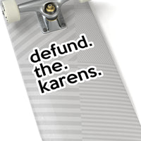 Defund The Karens (2 x 2, 3 x 3, 4 X 4, 6 X 6 ) Transparent & White Kiss-cut Funny Karen Gag Stickers