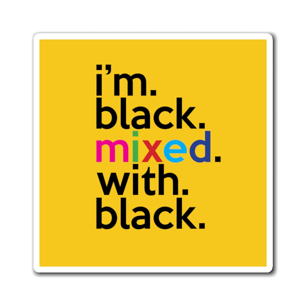 I'm Black With With Black Work / Home Refrigerator Yellow (3 x 3, 4 x 4, 6 X 6) Magnet