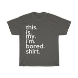 This Is My I'm Bored Shirt + Funny Sarcastic Tee + Birthday Gift + Office Humor + Perfect Gag Gift