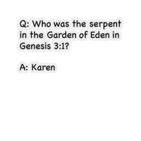 Who Was The Serpent In The Garden Of Eden In Genesis 3:1 (2 x 2, 3 x 3, 4 X 4, 6 X 6 ) Transparent & White Kiss-cut Funny Karen Gag Stickers