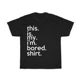 This Is My I'm Bored Shirt + Funny Sarcastic Tee + Birthday Gift + Office Humor + Perfect Gag Gift