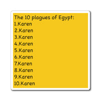 The 10 Plagues Of Egypt : Karen Refrigerator Yellow Magnet (3 x 3, 4 x 4, 6 X 6) Funny Karen Gag Gift