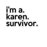 I'm A Karen Survivor (2 x 2, 3 x 3, 4 X 4, 6 X 6 ) Transparent & White Kiss-cut Funny Karen Gag Stickers