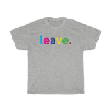 Leave Unisex Heavy Cotton Tee / Funny Graphics Tees / Grammar Police Tees / Funny Quotes Tees / Anti-Social Shirts