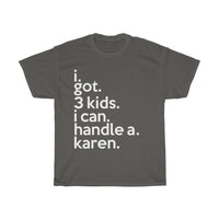 I Got 3 Kids I Can Handle A Karen + Funny Sarcastic Tee + Humor + Christian + Bible + Karen Memes + T-Shirt