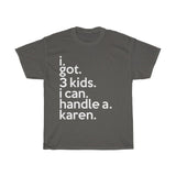 I Got 3 Kids I Can Handle A Karen + Funny Sarcastic Tee + Humor + Christian + Bible + Karen Memes + T-Shirt