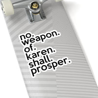 No Weapon Of Karen Shall Prosper (2 x 2, 3 x 3, 4 X 4, 6 X 6 ) Transparent & White Kiss-cut Funny Karen Gag Stickers