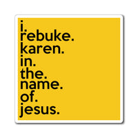 I Rebuke Karen In The Name Of Jesus Refrigerator Yellow Magnet (3 x 3, 4 x 4, 6 X 6) Funny Karen Gag Gift