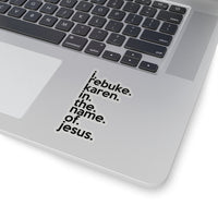 I Rebuke Karen In The Name Of Jesus (2 x 2, 3 x 3, 4 X 4, 6 X 6 ) Transparent & White Kiss-cut Funny Karen Gag Stickers