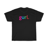 Black Gurl + Soft Gurl + Thicc Gurl + Queer Gurl + Hey Gurl + Get it Gurl + BDay Gurl + Trans Gurl + LGBTQ + Jeep Gurl + Queer World Tee