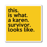 This Is What A Karen Survivor Looks Like Funny Sarcastic Work Magnet, Refrigerator Yellow Magnet (3 x 3, 4 x 4, 6 X 6) Gag Gift