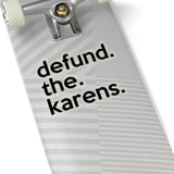 Defund The Karens (2 x 2, 3 x 3, 4 X 4, 6 X 6 ) Transparent & White Kiss-cut Funny Karen Gag Stickers