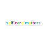 Self-Care Matters Kiss-Cut Stickers For Calendar, Notebooks, Journals, Laptops (2 x 2, 3 x 3, 4 x 4, 6 X 6 ) Transparent & White