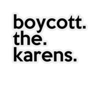 Boycott The Karens (2 x 2, 3 x 3, 4 X 4, 6 X 6 ) Transparent & White Kiss-cut Funny Karen Gag Stickers