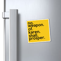 No Weapon Of Karen Shall Prosper Refrigerator Yellow Magnet (3 x 3, 4 x 4, 6 x 6) Funny Karen Gag Gift