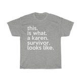 This Is What Karen Survivor Looks Like + Funny Sarcastic Tee + Humor + Karen Memes + T-Shirt