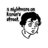 A Nightmare On Karen's Street (2 x 2, 3 x 3, 4 X 4, 6 X 6 ) Transparent & White Kiss-cut Funny Karen Gag Stickers