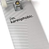 I'm Karenphobic (2 x 2, 3 x 3, 4 X 4, 6 X 6 ) Transparent & White Kiss-cut Funny Karen Gag Stickers