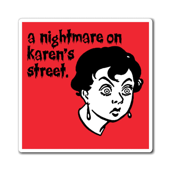 A Nightmare On Karen's Street Red Refrigerator Magnet (3 x 3, 4 x 4, 6 x 6) Funny Karen Gag Gift