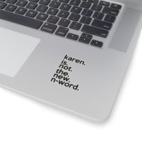 Karen Is Not The New N-Word (2 x 2, 3 x 3, 4 X 4, 6 X 6 ) Transparent & White Kiss-cut Funny Karen Gag Stickers