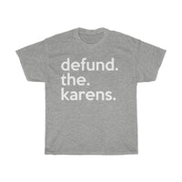 Defund The Karens + Funny Sarcastic Tee + Karen Memes + T-Shirt