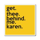 Get Thee Behind Me Karen Refrigerator Yellow Magnet (3 x 3, 4 x 4, 6 x 6) Funny Karen Gag Gift