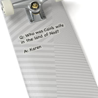 Who Was Cain's Wife In The Land Of Nod? (2 x 2, 3 x 3, 4 X 4, 6 X 6 ) Transparent & White Kiss-cut Funny Karen Gag Stickers