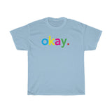 Okay T-Shirt + Gifts for Her + Ladies Crewneck Unisex Shirt + Cute Tumblr Shirt + Funny Graphic Tee