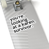 You're Looking At A Karen Survivor (2 x 2, 3 x 3, 4 X 4, 6 X 6 ) Transparent & White Kiss-cut Funny Karen Gag Stickers