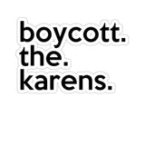 Boycott The Karens (2 x 2, 3 x 3, 4 X 4, 6 X 6 ) Transparent & White Kiss-cut Funny Karen Gag Stickers