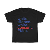 White Silence Is White Consent T-Shirt / Anti-Racist T-Shirt / White Ally T-Shirt / Black Lives Matter / Unisex Shirt / Black Owned Shop