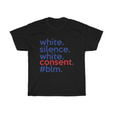 White Silence Is White Consent T-Shirt / Anti-Racist T-Shirt / White Ally T-Shirt / Black Lives Matter / Unisex Shirt / Black Owned Shop