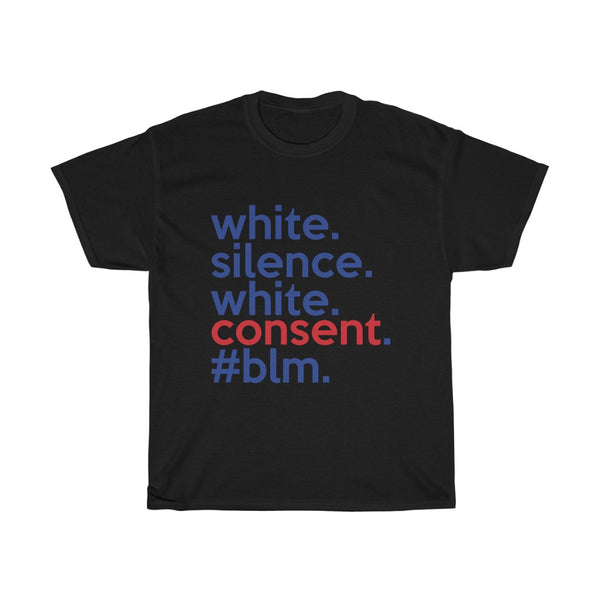 White Silence Is White Consent T-Shirt / Anti-Racist T-Shirt / White Ally T-Shirt / Black Lives Matter / Unisex Shirt / Black Owned Shop