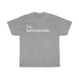 I'm Karenphobic + Funny Sarcastic Tee + Humor + Karen Memes + T-Shirt