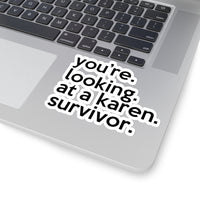 You're Looking At A Karen Survivor (2 x 2, 3 x 3, 4 X 4, 6 X 6 ) Transparent & White Kiss-cut Funny Karen Gag Stickers