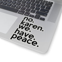 No Karen We Have Peace (2 x 2, 3 x 3, 4 X 4, 6 X 6 ) Transparent & White Kiss-cut Funny Karen Gag Stickers