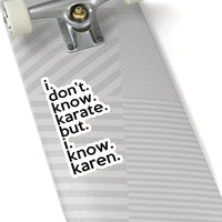 I Don't Know Karate But I Know Karen  (2 x 2, 3 x 3, 4 x 4, 6 X 6 ) Transparent & White Kiss-cut Funny Gag Karen Stickers