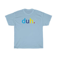 Duh T-Shirt + Funny Sarcastic Humor Unisex Graphic Tee + Women's Sarcasm Shirts + Men Funny Shirt + Graphic T-Shirt