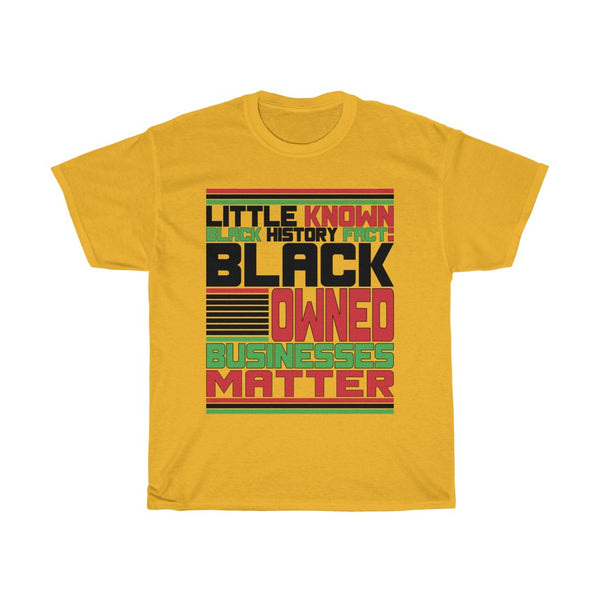 Little Known Black History Fact: Black Owned Businesses Matter T-Shirt