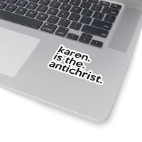 Karen Is The AntiChrist (2 x 2, 3 x 3, 4 X 4, 6 X 6 ) Transparent & White Kiss-cut Funny Karen Gag Stickers