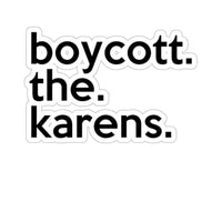 Boycott The Karens (2 x 2, 3 x 3, 4 X 4, 6 X 6 ) Transparent & White Kiss-cut Funny Karen Gag Stickers