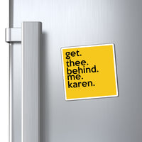 Get Thee Behind Me Karen Refrigerator Yellow Magnet (3 x 3, 4 x 4, 6 x 6) Funny Karen Gag Gift