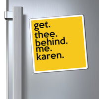 Get Thee Behind Me Karen Refrigerator Yellow Magnet (3 x 3, 4 x 4, 6 x 6) Funny Karen Gag Gift