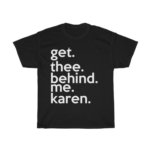 Get Thee Behind Me Karen + Funny Sarcastic Tee + Humor + Christian + Bible + Karen Memes + T-Shirt