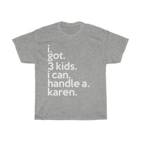 I Got 3 Kids I Can Handle A Karen + Funny Sarcastic Tee + Humor + Christian + Bible + Karen Memes + T-Shirt